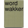 Word wakker door Ben Hoogenboom