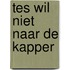 Tes wil niet naar de kapper