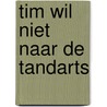 Tim wil niet naar de tandarts door Linda Bikker