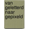 Van geletterd naar gepixeld by Frits van Oostrom