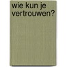 Wie kun je vertrouwen? by Tui T. Sutherland