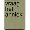 Vraag het Anniek door Anniek Winters