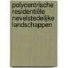 Polycentrische residentiële nevelstedelijke landschappen door David de Kool