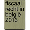 Fiscaal recht in België 2016 door Kevin de Muynck