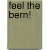 Feel the Bern! by Huck Gutman