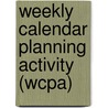 Weekly Calendar Planning Activity (WCPA) by J. Toglia