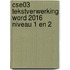 CSE03 Tekstverwerking Word 2016 niveau 1 en 2