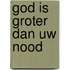 God is groter dan uw nood
