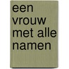 Een vrouw met alle namen door Robert Jan Blom