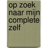 Op zoek naar mijn complete zelf by Alida Veldhuijs
