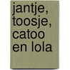 Jantje, Toosje, Catoo en Lola door Lara Klabbers