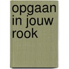 Opgaan in jouw rook by Boudina Tuinstra