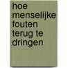 Hoe menselijke fouten terug te dringen door John Vollenbroek