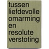 Tussen liefdevolle omarming en resolute verstoting door Jurriaan J. Omlo