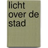 Licht over de stad by Margreet Maljers