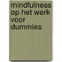Mindfulness op het werk voor Dummies
