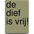 De dief is vrij!