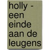 Holly - Een einde aan de leugens door Anna Friedrich