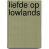 Liefde op Lowlands by Roos Hart