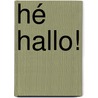 Hé hallo! by Birgit Minichmayr