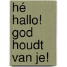 Hé hallo! God houdt van je! door Birgit Minichmayr