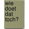 Wie doet dat toch? door Marieke