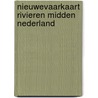 NieuweVaarkaart Rivieren Midden Nederland door Onbekend