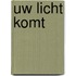 Uw licht komt