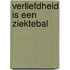 Verliefdheid is een ziektebal