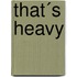 That´s Heavy