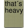 That´s Heavy door Hilli Books