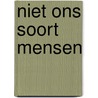 Niet ons soort mensen door Rob Slewe