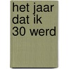 Het jaar dat ik 30 werd by Aaf Brandt Corstius