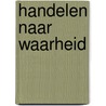 Handelen naar waarheid door Sander Huisman