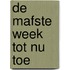 De mafste week tot nu toe