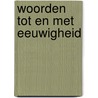 Woorden tot en met eeuwigheid door Ruud Nobbe