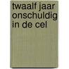 Twaalf jaar onschuldig in de cel by Romano van der Dussen