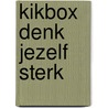 KIKbox denk jezelf sterk door Marcelle de Bruin -Uijen