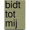 Bidt tot Mij by Andrea van Hartingsveldt-Moree