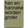 Han en Hanneke worden groter door Geesje vogelaar-van Mourik