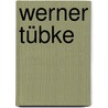 Werner Tübke by Ralph Keuning