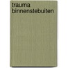 Trauma binnenstebuiten door Onbekend