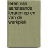Leren van aanstaande leraren op en van de werkplek by J.A.C. Leeferink