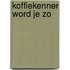 Koffiekenner word je zo