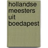 Hollandse meesters uit Boedapest by Marrigje Rikken
