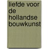Liefde voor de Hollandse bouwkunst by Hans Oldewarris