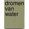 Dromen van water by Wiljo Oosterom
