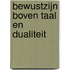 Bewustzijn boven taal en dualiteit