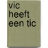 Vic heeft een tic