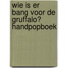 Wie is er bang voor de Gruffalo? Handpopboek by Julia Donaldson
